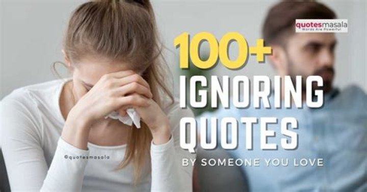 100+ Ignoring Quotes By Someone You Love (With Images) Quotesmasala