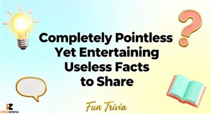 20 Entertaining Useless Facts To Read While Bored
