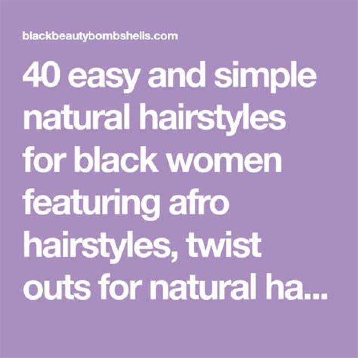 40 Simple & Easy Natural Hairstyles for Black Women