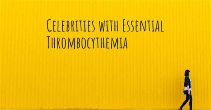 6 Celebrities with Essential Thrombocythemia Kenyalogue