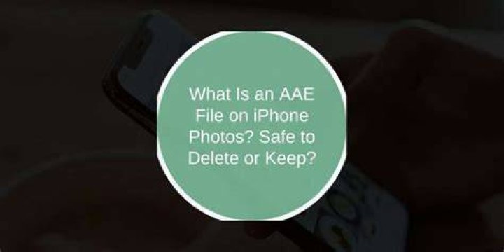 AAE File Is It Safe To Delete An? AAE File?