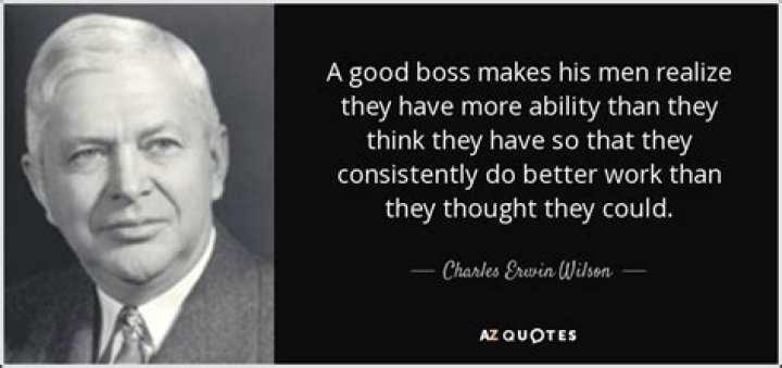Charles Erwin Wilson Quote “A good boss makes his men realize they