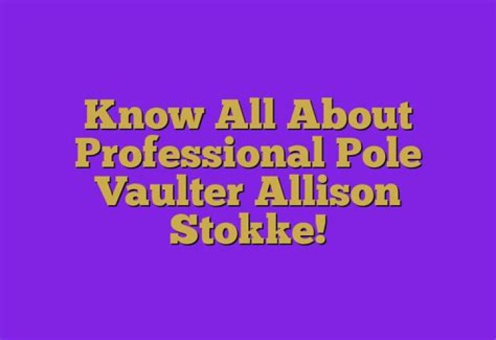 Know all about professional pole vaulter Allison Stokke!
