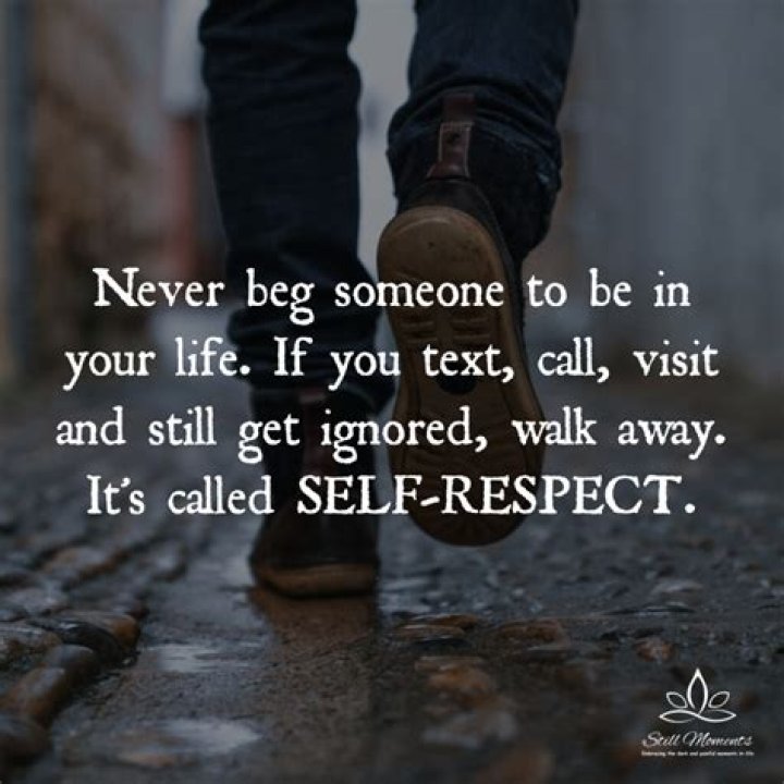 Never beg someone for their attention. When you beg people they feel