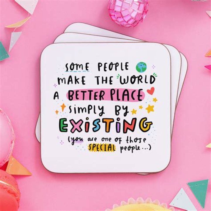 Some people make the world special just by being in it. Positive